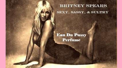 Funny story - Britney Spears' New Designer Perfume, Eau Du Pussy, Is A Tremendous Success